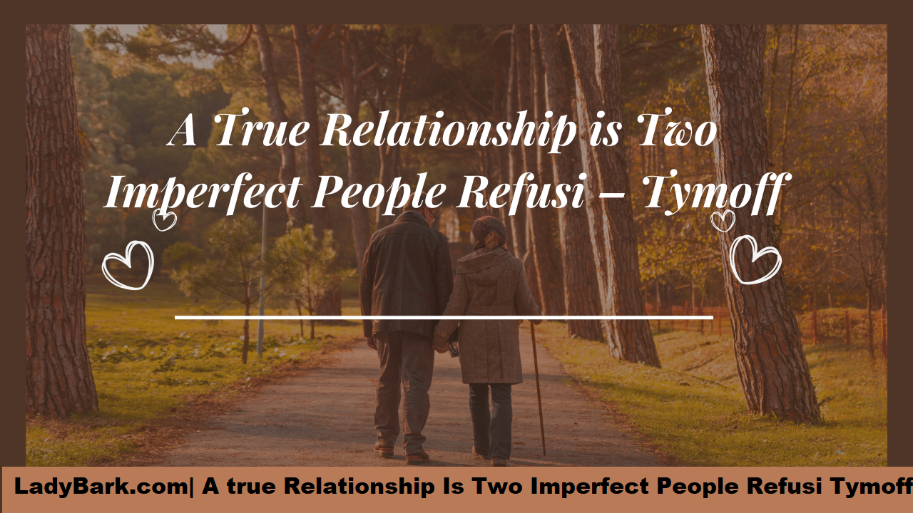 A true Relationship Is Two Imperfect People Refusi – Tymoff Philosophy